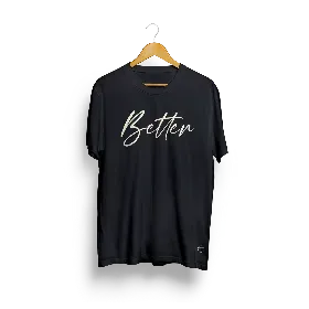 Better - Black T-Shirt